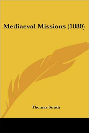 Mediaeval Missions (1880) de Thomas Smith