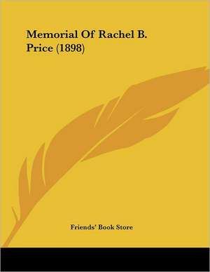 Memorial Of Rachel B. Price (1898) de Friends' Book Store