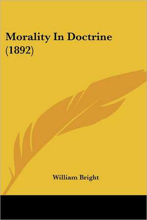 Morality In Doctrine (1892) de William Bright