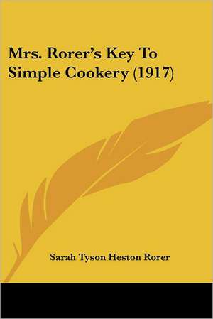 Mrs. Rorer's Key To Simple Cookery (1917) de Sarah Tyson Heston Rorer