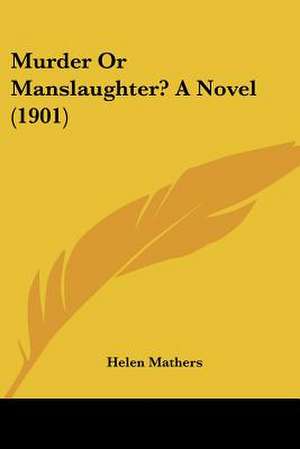 Murder Or Manslaughter? A Novel (1901) de Helen Mathers