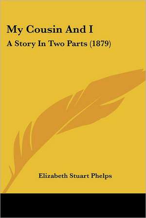 My Cousin And I de Elizabeth Stuart Phelps