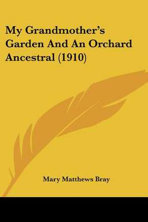 My Grandmother's Garden And An Orchard Ancestral (1910) de Mary Matthews Bray