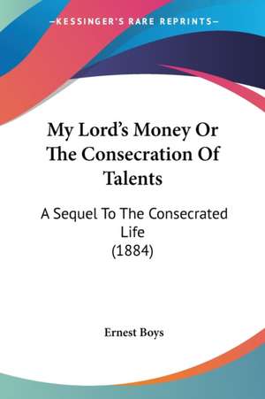 My Lord's Money Or The Consecration Of Talents de Ernest Boys