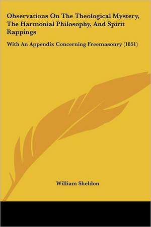 Observations On The Theological Mystery, The Harmonial Philosophy, And Spirit Rappings de William Sheldon