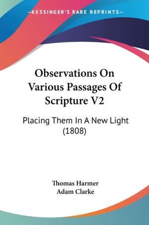 Observations On Various Passages Of Scripture V2 de Thomas Harmer