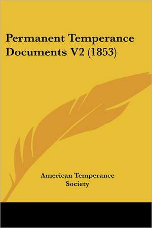 Permanent Temperance Documents V2 (1853) de American Temperance Society