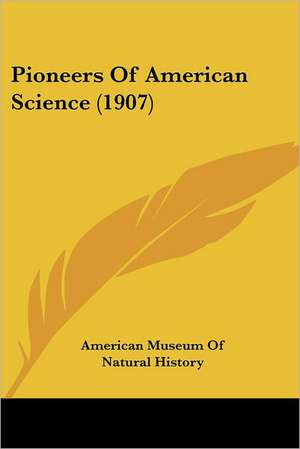 Pioneers Of American Science (1907) de American Museum Of Natural History