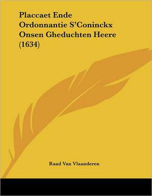 Placcaet Ende Ordonnantie S'Coninckx Onsen Gheduchten Heere (1634) de Raad Van Vlaanderen