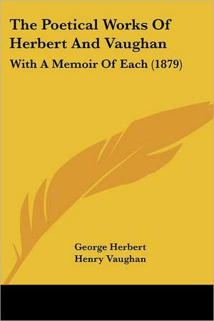 The Poetical Works Of Herbert And Vaughan de George Herbert