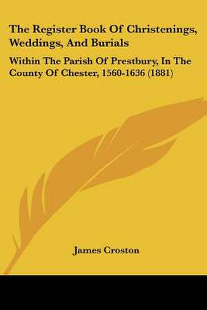 The Register Book Of Christenings, Weddings, And Burials de James Croston