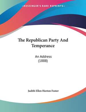 The Republican Party And Temperance de Judith Ellen Horton Foster