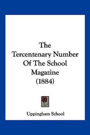 The Tercentenary Number Of The School Magazine (1884) de Uppingham School