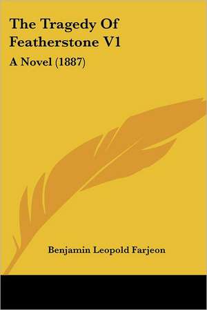 The Tragedy Of Featherstone V1 de Benjamin Leopold Farjeon