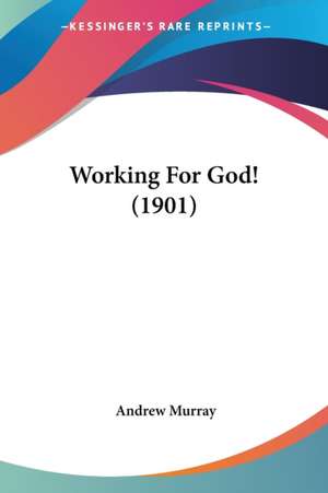 Working For God! (1901) de Andrew Murray