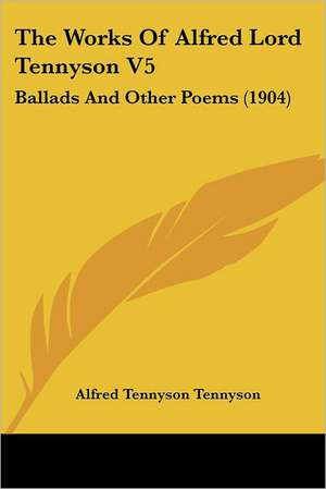 The Works Of Alfred Lord Tennyson V5 de Alfred Tennyson Tennyson