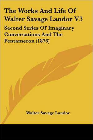 The Works And Life Of Walter Savage Landor V3 de Walter Savage Landor