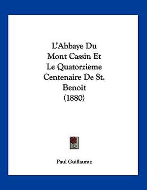 L'Abbaye Du Mont Cassin Et Le Quatorzieme Centenaire De St. Benoit (1880) de Paul Guillaume