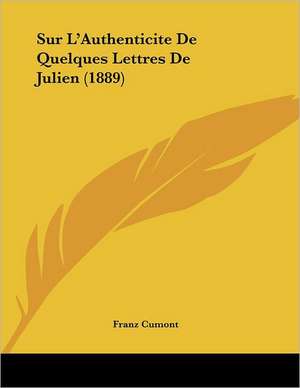 Sur L'Authenticite De Quelques Lettres De Julien (1889) de Franz Cumont