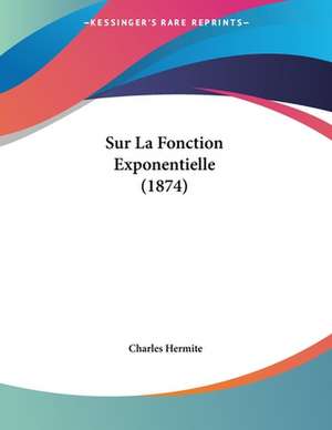 Sur La Fonction Exponentielle (1874) de Charles Hermite