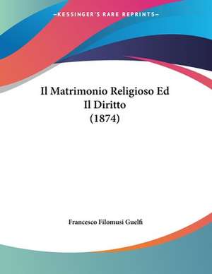 Il Matrimonio Religioso Ed Il Diritto (1874) de Francesco Filomusi Guelfi