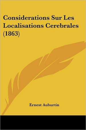 Considerations Sur Les Localisations Cerebrales (1863) de Ernest Auburtin