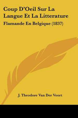 Coup D'Oeil Sur La Langue Et La Litterature de J. Theodore van der Voort