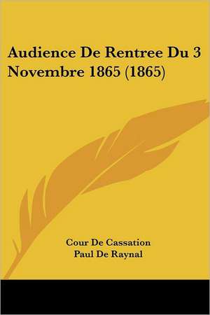 Audience De Rentree Du 3 Novembre 1865 (1865) de Cour De Cassation