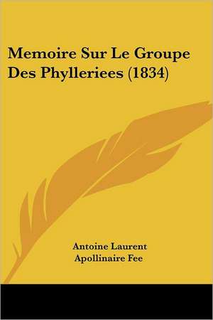 Memoire Sur Le Groupe Des Phylleriees (1834) de Antoine Laurent Apollinaire Fee