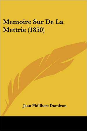 Memoire Sur De La Mettrie (1850) de Jean Philibert Damiron