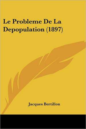 Le Probleme De La Depopulation (1897) de Jacques Bertillon