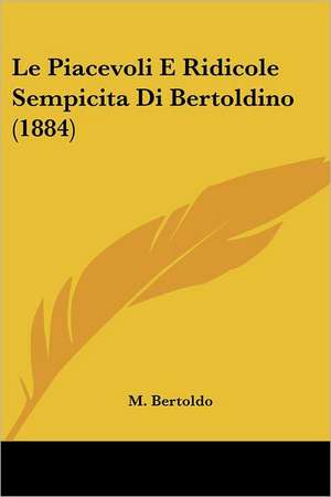 Le Piacevoli E Ridicole Sempicita Di Bertoldino (1884) de M. Bertoldo