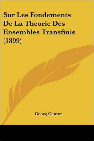 Sur Les Fondements De La Theorie Des Ensembles Transfinis (1899) de Georg Cantor