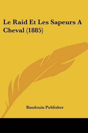 Le Raid Et Les Sapeurs A Cheval (1885) de Baudouin Publisher