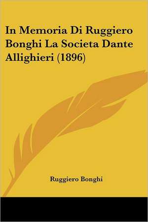 In Memoria Di Ruggiero Bonghi La Societa Dante Allighieri (1896) de Ruggiero Bonghi