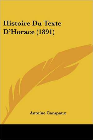 Histoire Du Texte D'Horace (1891) de Antoine Campaux