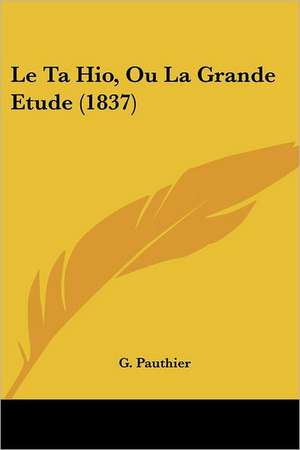 Le Ta Hio, Ou La Grande Etude (1837) de G. Pauthier