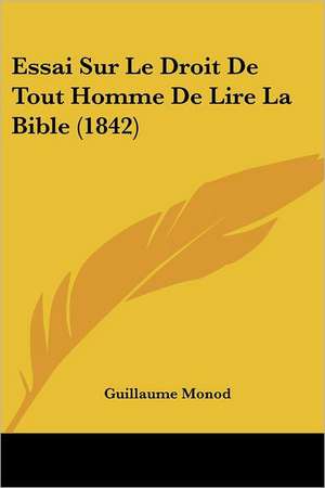 Essai Sur Le Droit De Tout Homme De Lire La Bible (1842) de Guillaume Monod