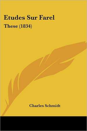 Etudes Sur Farel de Charles Schmidt