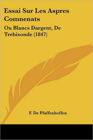 Essai Sur Les Aspres Comnenats de F. De Pfaffenhoffen