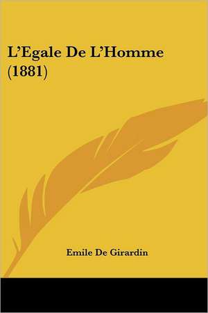 L'Egale De L'Homme (1881) de Emile De Girardin