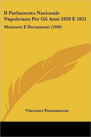 Il Parlamento Nazionale Napoletano Per Gli Anni 1820 E 1821 de Vincenzo Fontanarosa