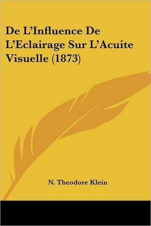 De L'Influence De L'Eclairage Sur L'Acuite Visuelle (1873) de N. Theodore Klein