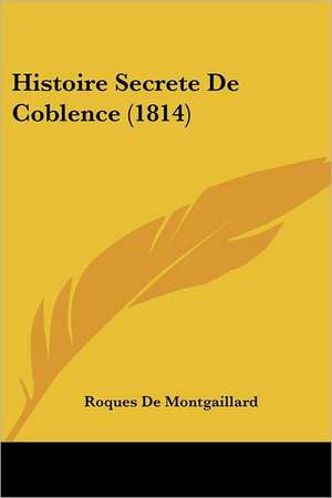 Histoire Secrete De Coblence (1814) de Roques De Montgaillard