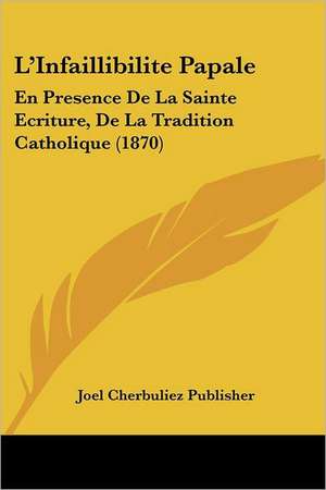 L'Infaillibilite Papale de Joel Cherbuliez Publisher