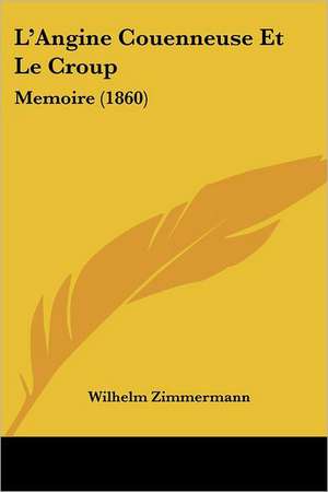 L'Angine Couenneuse Et Le Croup de Wilhelm Zimmermann