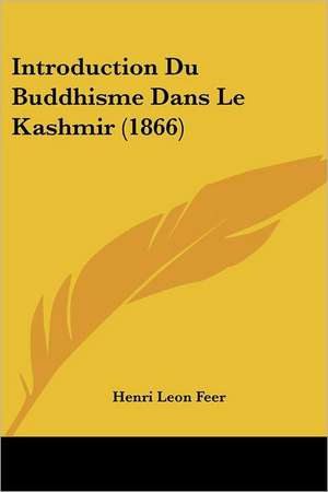 Introduction Du Buddhisme Dans Le Kashmir (1866) de Henri Leon Feer