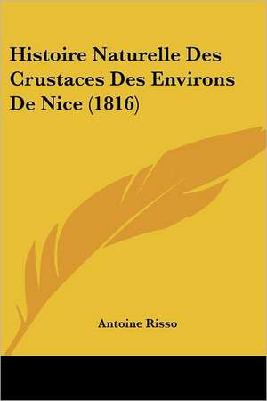 Histoire Naturelle Des Crustaces Des Environs De Nice (1816) de Antoine Risso