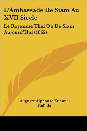 L'Ambassade De Siam Au XVII Siecle de Auguste Alphonse Etienne-Gallois