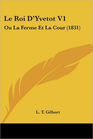 Le Roi D'Yvetot V1 de L. T. Gilbert